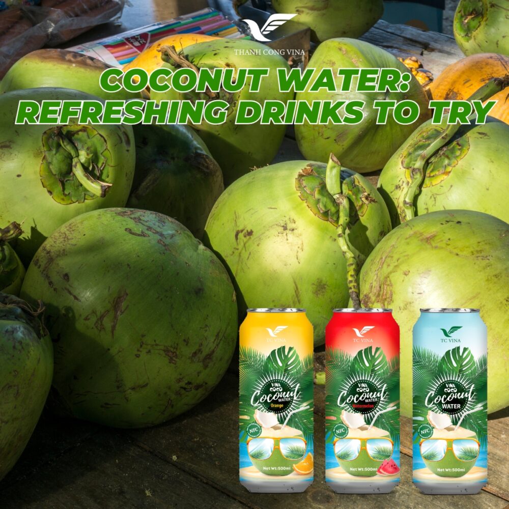 Coconut Water: Refreshing Drinks to Try