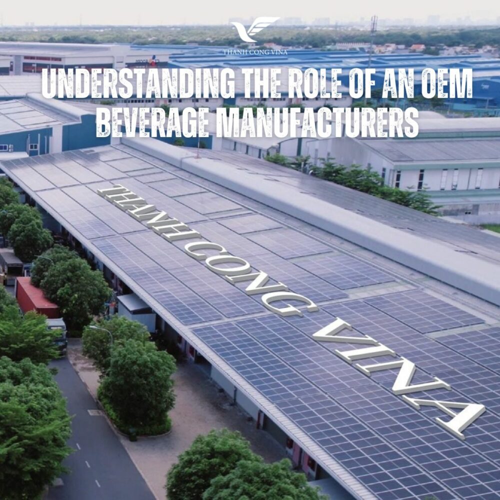 Understanding the Role of an OEM Beverage Manufacturers