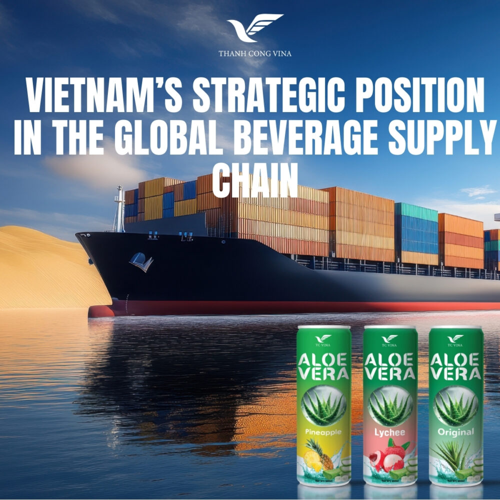 Vietnam’s Strategic Position in the Global Beverage Supply Chain