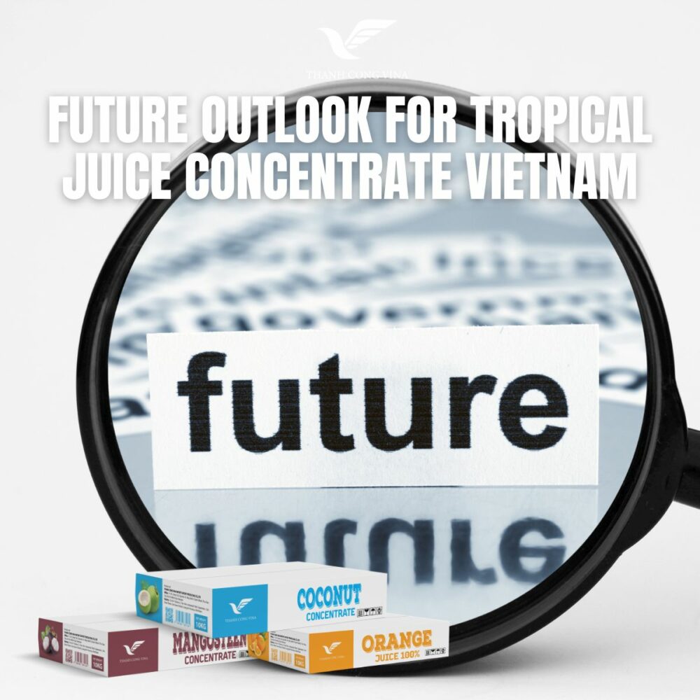 Future Outlook for Tropical Juice Concentrate Vietnam
