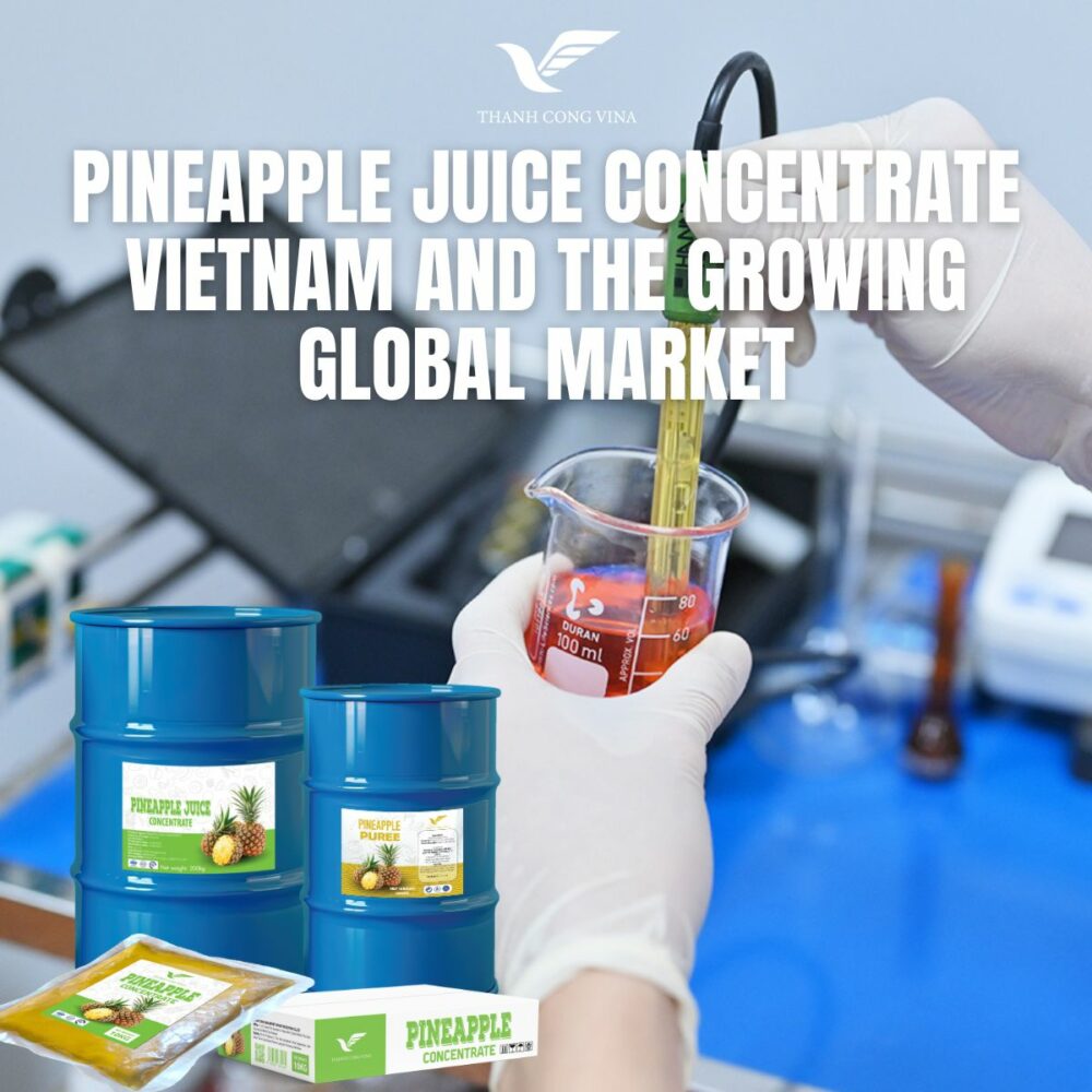 Pineapple Juice Concentrate Vietnam and the Growing Global Market