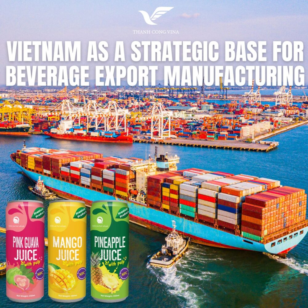 Vietnam as a Strategic Base for Beverage Export Manufacturing