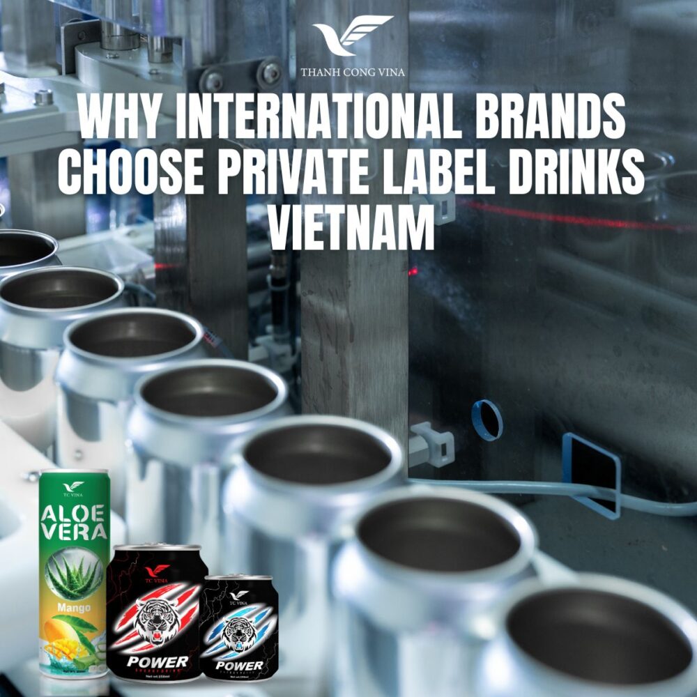 Why International Brands Choose Private Label Drinks Vietnam
