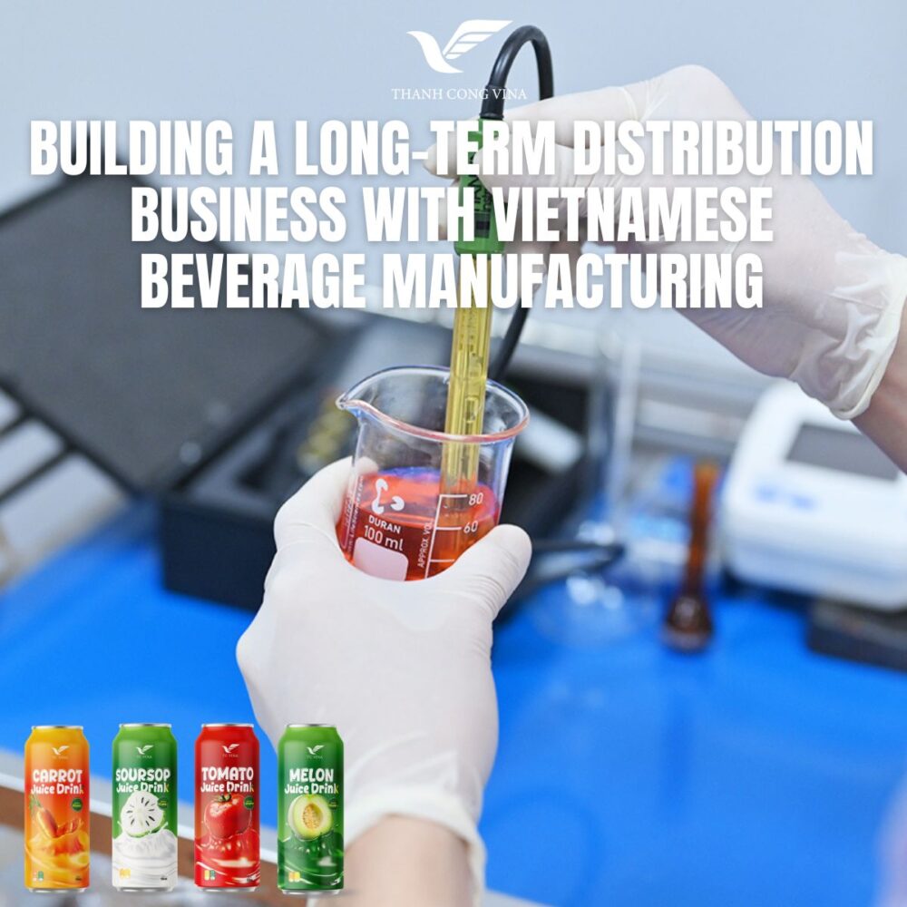 Building a Long-Term Distribution Business with Vietnamese Beverage Manufacturing