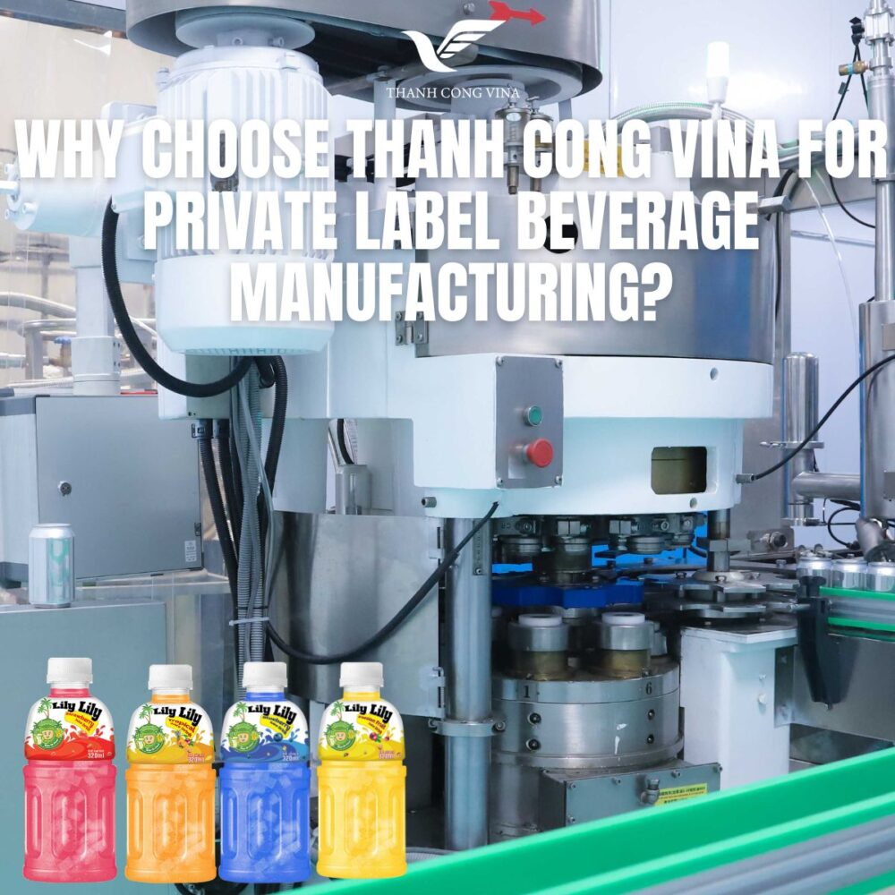 Why Choose Thanh Cong Vina for Private Label Beverage Manufacturing?