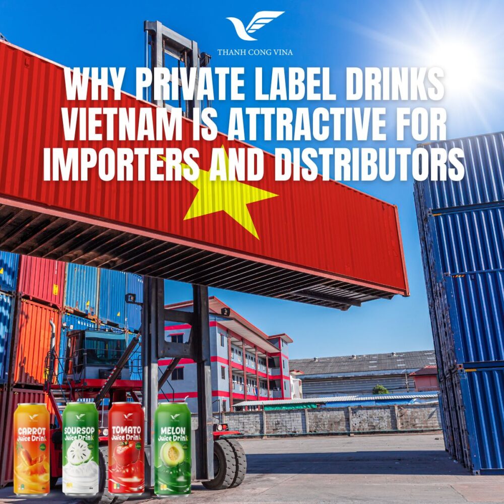 Why Private Label Drinks Vietnam Is Attractive for Importers and Distributors