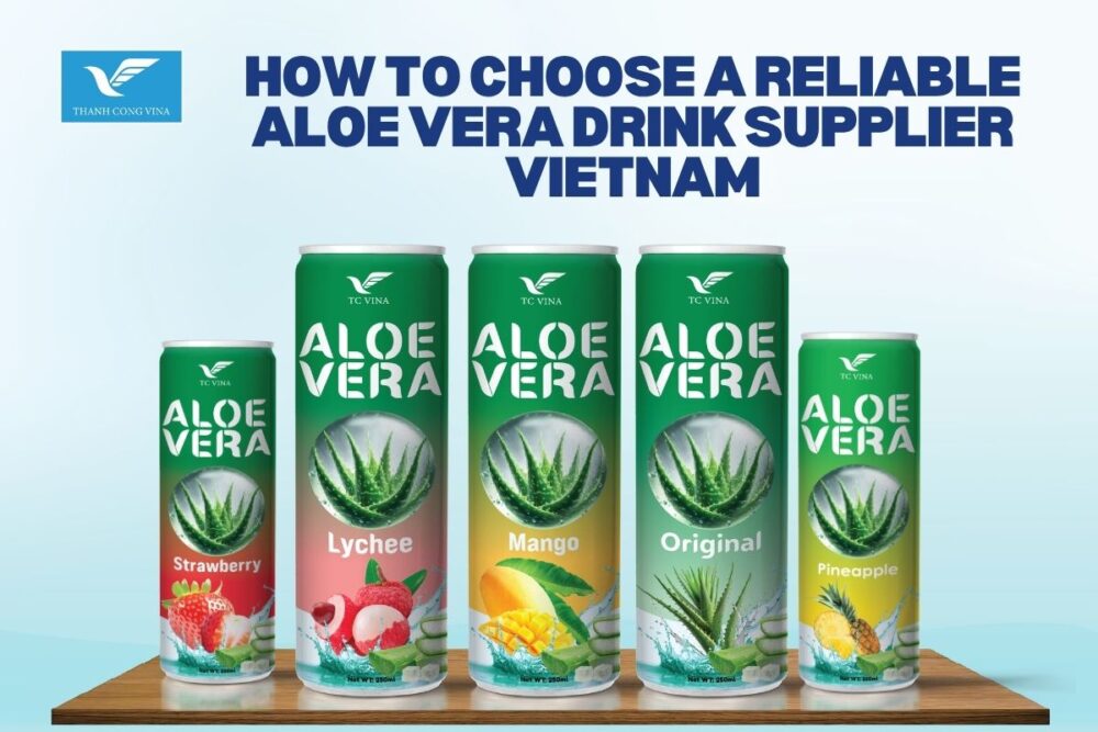 How to Choose a Reliable Aloe Vera Drink Supplier Vietnam