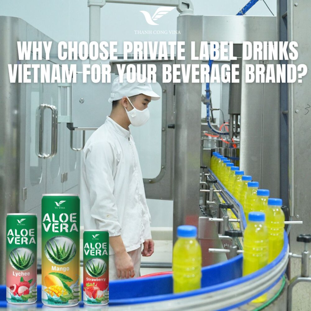 Why Thanh Cong Vina for Private Label Beverage Manufacturing?