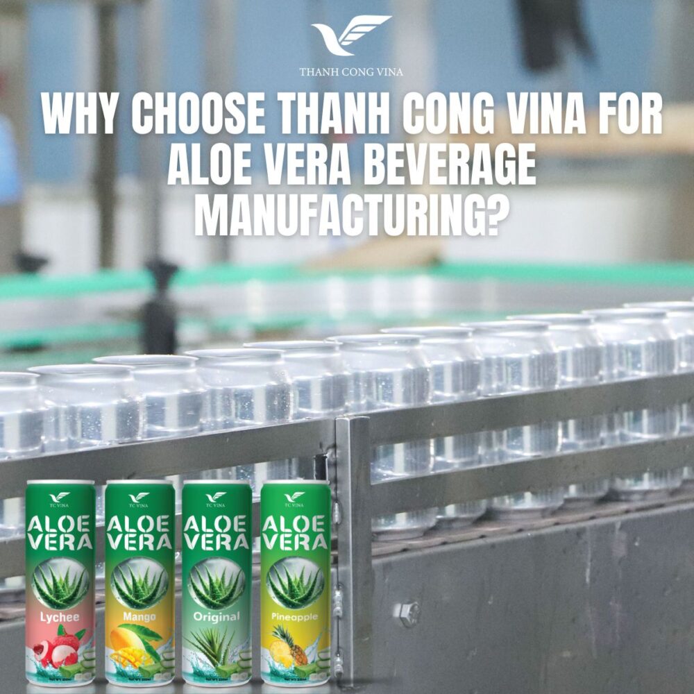 Why Choose Thanh Cong Vina for Aloe Vera Beverage Manufacturing?